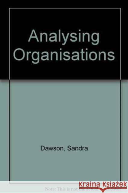 Analyzing Organizations: Second Edition Sandra Dawson Robert Garot 9780333576458
