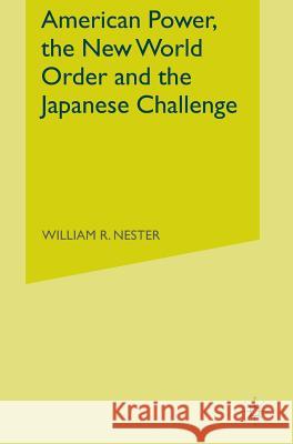 American Power, the New World Order and the Japanese Challenge William R. Nester   9780333578957 Palgrave Macmillan