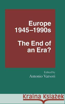 Europe 1945-1990s: The End of an Era? Varsori, Antonio 9780333579329