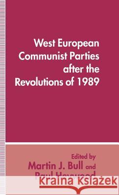 West European Communist Parties After the Revolutions of 1989 Bull, Martin J. 9780333579343