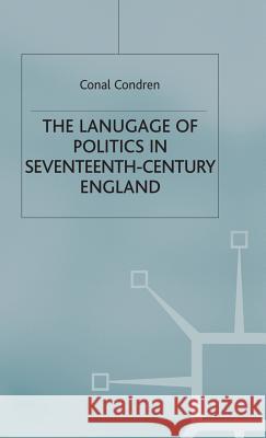 The Language of Politics in Seventeenth-Century England Conal Condren   9780333579374