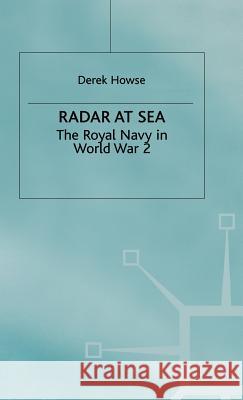 Radar at Sea: The Royal Navy in World War 2 Howse, Derek 9780333584491 PALGRAVE MACMILLAN
