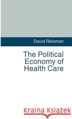 The Political Economy of Health Care David Reisman 9780333585795 PALGRAVE MACMILLAN