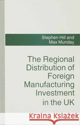 The Regional Distribution of Foreign Manufacturing Investment in the UK Stephen Hill Max Munday 9780333586495 PALGRAVE MACMILLAN