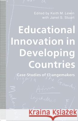 Educational Innovation in Developing Countries: Case-Studies of Changemakers Lewin, Keith M. 9780333586631