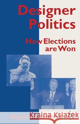 Designer Politics: How Elections Are Won Scammell, Margaret 9780333586723 PALGRAVE MACMILLAN