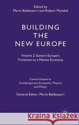 Building the New Europe: Volume 2: Eastern Europe's Transition to a Market Economy Baldassarri, Mario 9780333587034