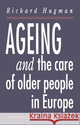 Ageing and the Care of Older People in Europe Richard Hugman 9780333587492