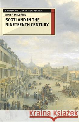 Scotland in the Nineteenth Century John F McCaffrey 9780333587539