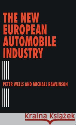 The New European Automobile Industry Peter Wells Michael Rawlinson 9780333588222 PALGRAVE MACMILLAN