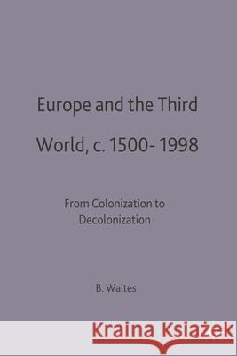 Europe and the Third World: From Colonisation to Decolonisation C. 1500-1998 Waites, Bernard 9780333588680 PALGRAVE MACMILLAN