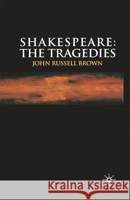 Shakespeare: The Tragedies John Russell Brown 9780333589564 Palgrave MacMillan