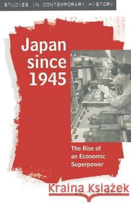 Japan Since 1945: The Rise of an Economic Superpower Smith, Dennis 9780333590256