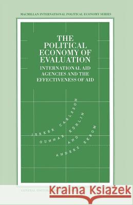 The Political Economy of Evaluation: International Aid Agencies and the Effectiveness of Aid Carlsson, Jerker 9780333590270