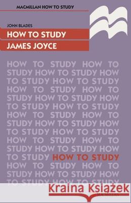 How to Study James Joyce John Blades 9780333592052 PALGRAVE MACMILLAN
