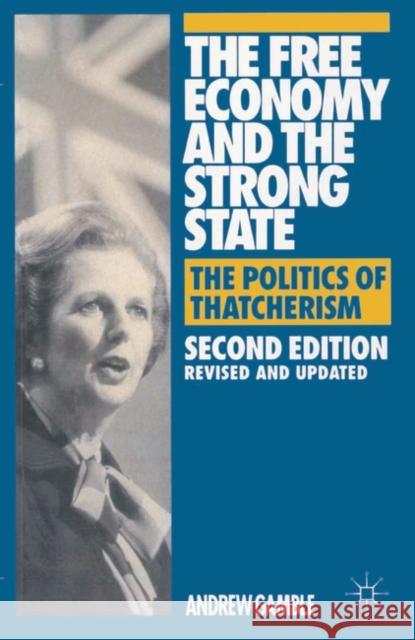 The Free Economy and the Strong State: The Politics of Thatcherism Andrew Gamble 9780333593325