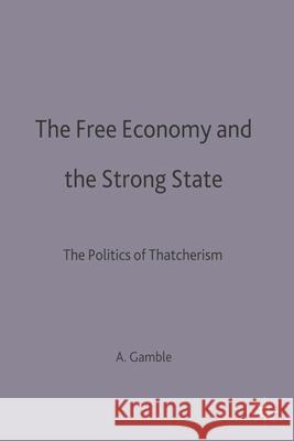 The Free Economy and the Strong State: The Politics of Thatcherism Andrew Gamble 9780333593332 Bloomsbury Publishing PLC