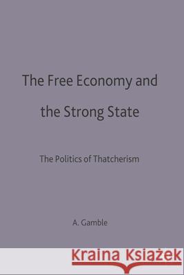 The Free Economy and the Strong State: The Politics of Thatcherism Andrew Gamble 9780333593332