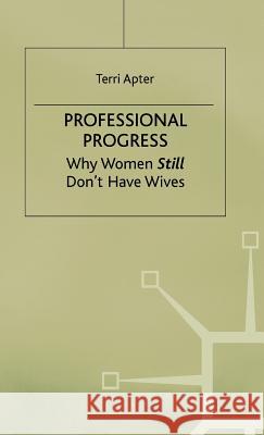 Professional Progress: Why Women Still Don't Have Wives Apter, Terri 9780333593448