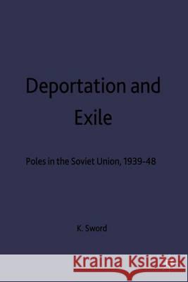 Deportation and Exile: Poles in the Soviet Union, 1939-48 K. Sword 9780333593769 Palgrave MacMillan