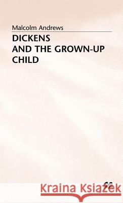 Dickens and the Grown-Up Child Malcolm Andrews 9780333594353 PALGRAVE MACMILLAN