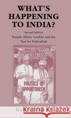 What's Happening to India?: Punjab, Ethnic Conflict, and the Test for Federalism Jeffrey, Robin 9780333594438 PALGRAVE MACMILLAN