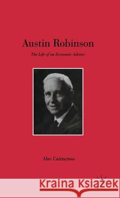 Austin Robinson: The Life of an Economic Adviser Cairncross, S. 9780333594773 PALGRAVE MACMILLAN