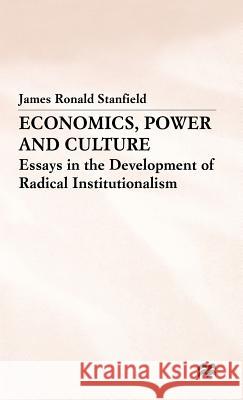 Economics, Power and Culture: Essays in the Development of Radical Institutionalism Stanfield, James Ronald 9780333594858