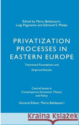 Privatization Processes in Eastern Europe: Theoretical Foundations and Empirical Results Baldassarri, Mario 9780333595831