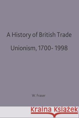 A History of British Trade Unionism 1700-1998 W Hamish Fraser 9780333596104