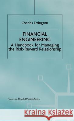 Financial Engineering: A Handbook for Managing the Risk-Reward Relationship Errington, Charles 9780333597163 PALGRAVE MACMILLAN