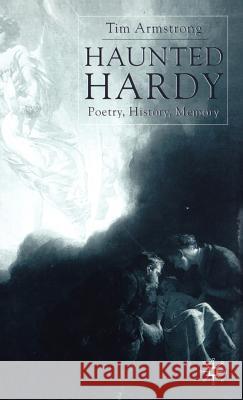 Haunted Hardy: Poetry, History, Memory Armstrong, T. 9780333597910 Palgrave MacMillan