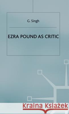 Ezra Pound as Critic G. Singh 9780333598498 PALGRAVE MACMILLAN