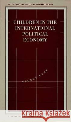 Children in the International Political Economy G. Kent 9780333598979 Palgrave MacMillan
