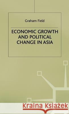 Economic Growth and Political Change in Asia Graham Field 9780333599549 PALGRAVE MACMILLAN