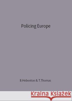 Policing Europe: Co-operation, Conflict and Control Bill Hebenton, Terry Thomas 9780333600078 Bloomsbury Publishing PLC