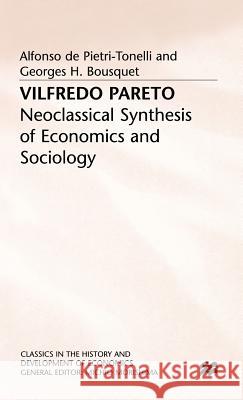 Vilfredo Pareto: Neoclassical Synthesis of Economics and Sociology De Pietri-Tonelli, Alfonso 9780333602201 PALGRAVE MACMILLAN