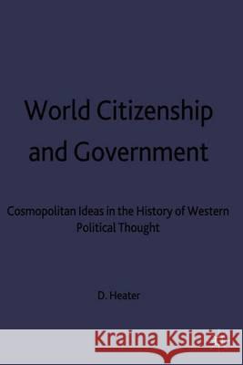 World Citizenship and Government: Cosmopolitan Ideas in the History of Western Political Thought Heater, D. 9780333602317