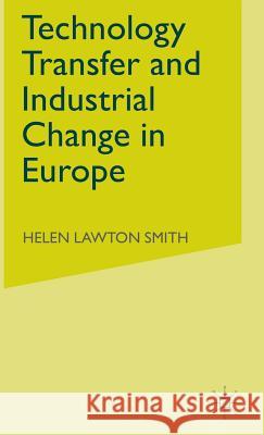 Technology Transfer and Industrial Change in Europe Helen Lawton Smith Erik Swyngedouw  9780333604588
