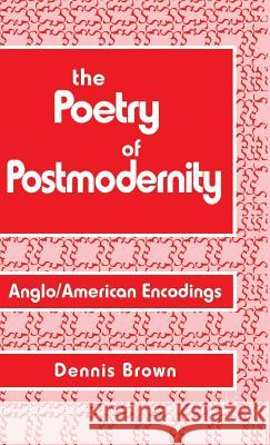 The Poetry of Postmodernity: Anglo/American Encodings Brown, D. 9780333604731 PALGRAVE MACMILLAN