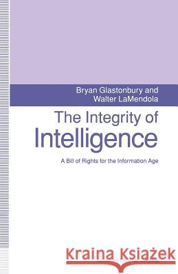 The Integrity of Intelligence: A Bill of Rights for the Information Age Glastonbury, Bryan 9780333605219 PALGRAVE MACMILLAN