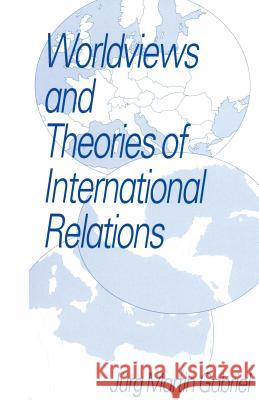 Worldviews and Theories of International Relations Jurg Martin Gabriel 9780333605509