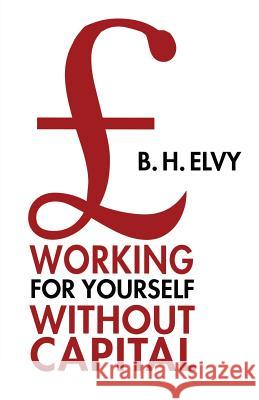 Working for Yourself Without Capital B. Howard Elvy 9780333607183 PALGRAVE MACMILLAN