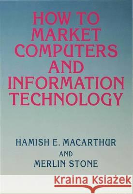 How to Market Computers and Information Technology Merlin Stone Hamish Macarthur 9780333608142