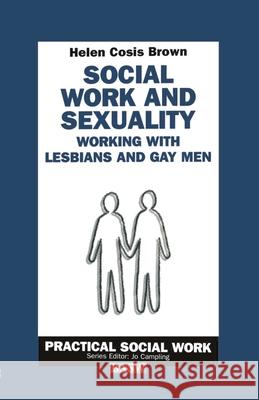 Social Work and Sexuality: Working with Lesbians and Gay Men Brown, Helen Cosis 9780333608845 Palgrave