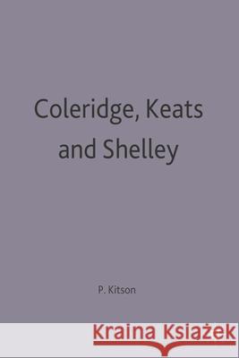 Coleridge, Keats and Shelley: Contemporary Critical Essays Kitson, Peter 9780333608906