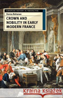 Crown and Nobility in Early Modern France Donna Bohanan 9780333609729 0