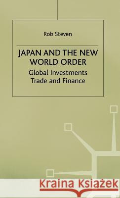 Japan and the New World Order: Global Investments, Trade and Finance Steven, Rob 9780333610053 PALGRAVE MACMILLAN