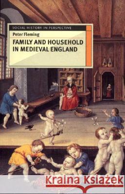 Family and Household in Medieval England Peter Fleming 9780333610794 0