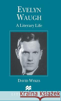 Evelyn Waugh: A Literary Life Wykes, David 9780333611371 PALGRAVE MACMILLAN